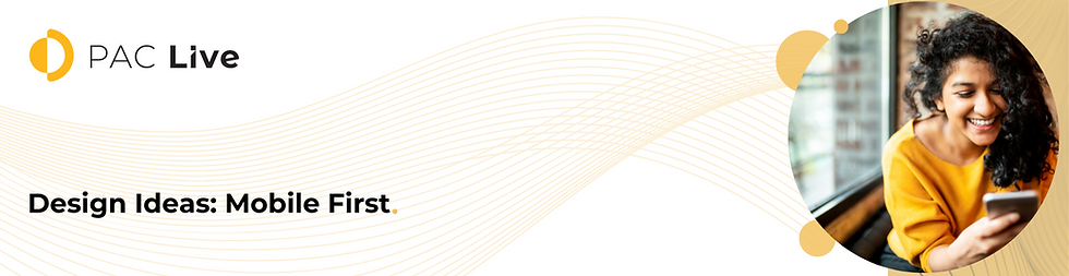 A header image with the PAC Live logo, "Design Ideas: Mobile First" and a circle photo of a woman holding a mobile phone